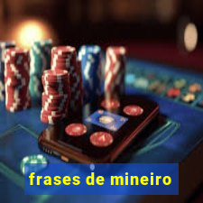 frases de mineiro